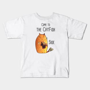 Come to the Cat Fish side! Kids T-Shirt